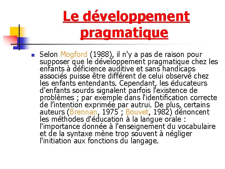  Le développement pragmatique n Selon Mogford (1988), il n'y a pas de raison