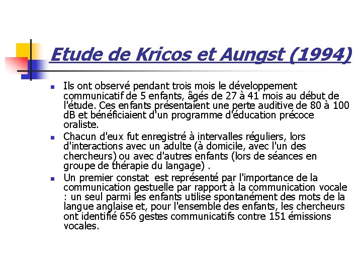 Etude de Kricos et Aungst (1994) n n n Ils ont observé pendant trois