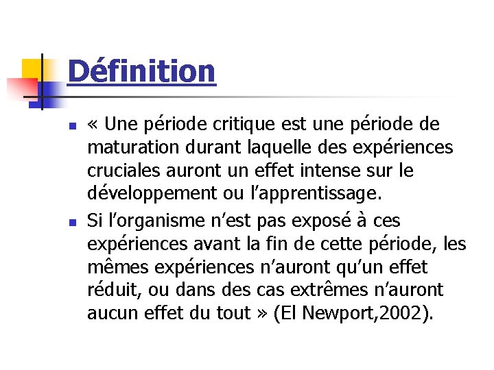 Définition n n « Une période critique est une période de maturation durant laquelle