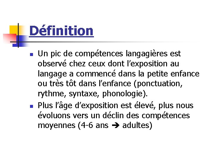 Définition n n Un pic de compétences langagières est observé chez ceux dont l’exposition