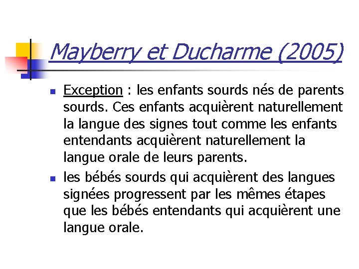 Mayberry et Ducharme (2005) n n Exception : les enfants sourds nés de parents