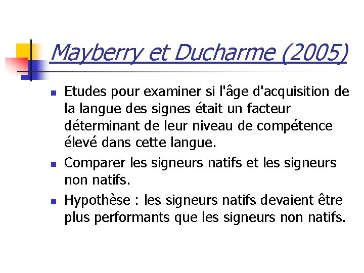 Mayberry et Ducharme (2005) n n n Etudes pour examiner si l'âge d'acquisition de