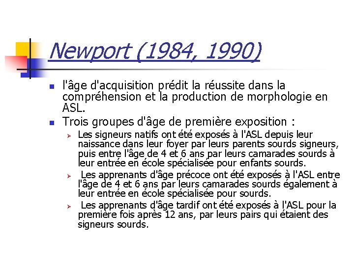 Newport (1984, 1990) n n l'âge d'acquisition prédit la réussite dans la compréhension et