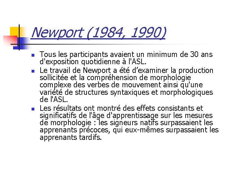 Newport (1984, 1990) n n n Tous les participants avaient un minimum de 30