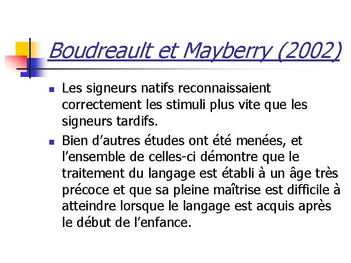 Boudreault et Mayberry (2002) n n Les signeurs natifs reconnaissaient correctement les stimuli plus