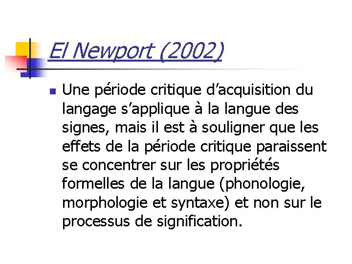 El Newport (2002) n Une période critique d’acquisition du langage s’applique à la langue