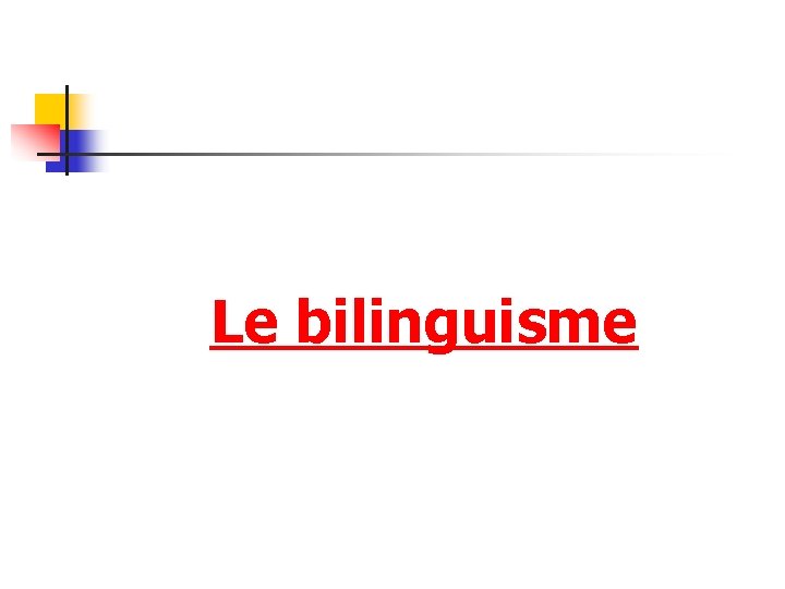 Le bilinguisme 