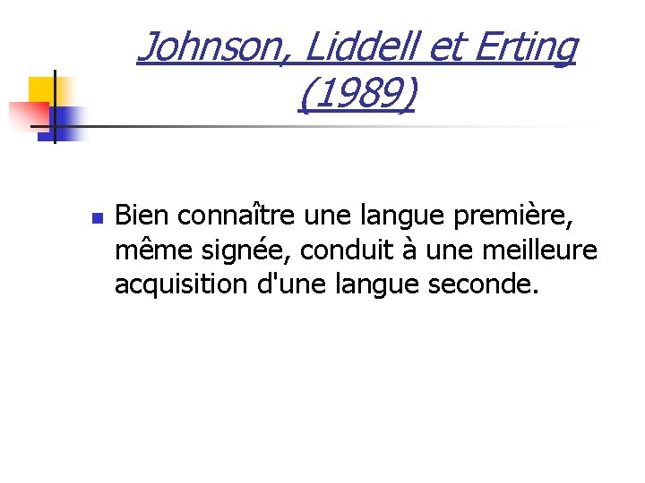 Johnson, Liddell et Erting (1989) n Bien connaître une langue première, même signée, conduit