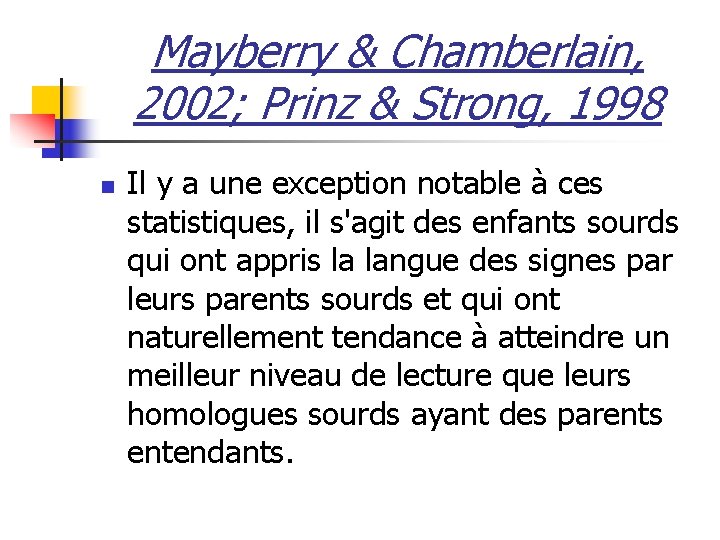 Mayberry & Chamberlain, 2002; Prinz & Strong, 1998 n Il y a une exception