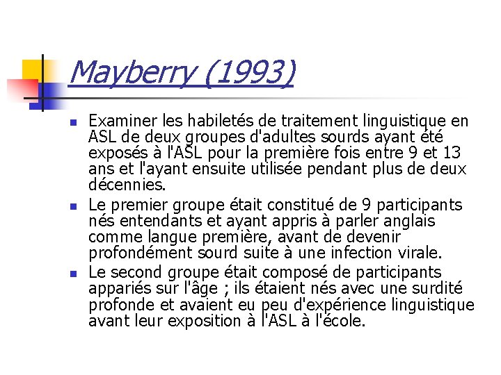 Mayberry (1993) n n n Examiner les habiletés de traitement linguistique en ASL de
