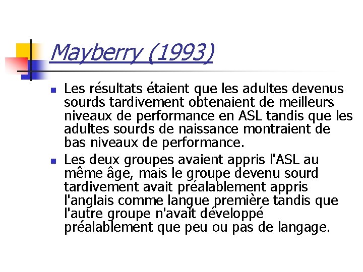 Mayberry (1993) n n Les résultats étaient que les adultes devenus sourds tardivement obtenaient