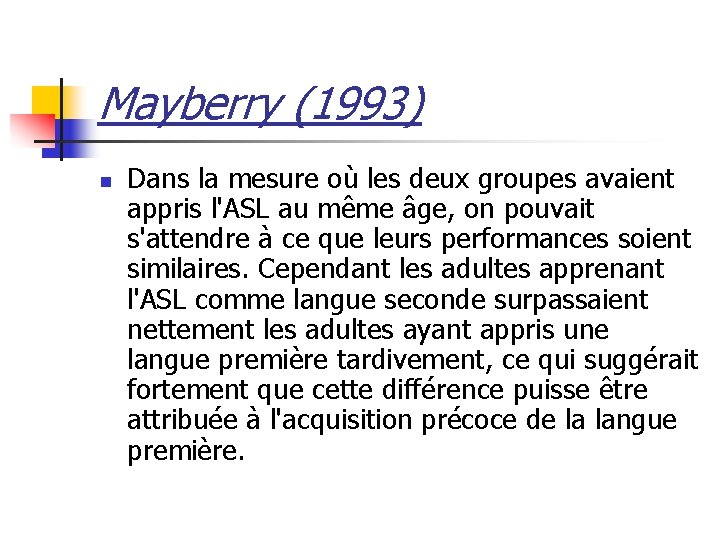 Mayberry (1993) n Dans la mesure où les deux groupes avaient appris l'ASL au