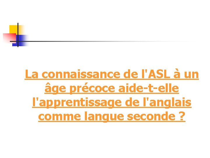 La connaissance de l'ASL à un âge précoce aide-t-elle l'apprentissage de l'anglais comme langue