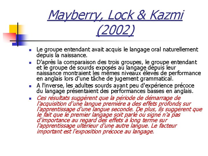 Mayberry, Lock & Kazmi (2002) n n Le groupe entendant avait acquis le langage