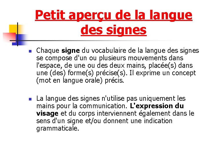 Petit aperçu de la langue des signes n n Chaque signe du vocabulaire de