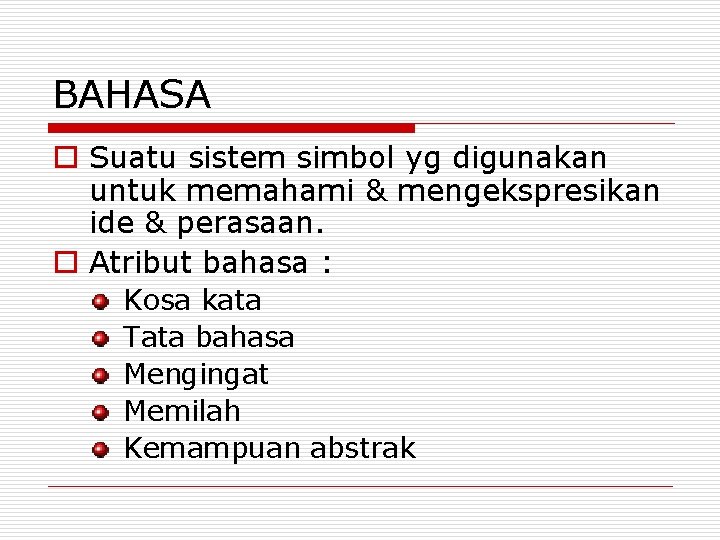 BAHASA o Suatu sistem simbol yg digunakan untuk memahami & mengekspresikan ide & perasaan.