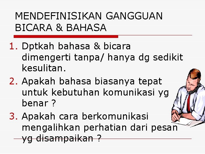 MENDEFINISIKAN GANGGUAN BICARA & BAHASA 1. Dptkah bahasa & bicara dimengerti tanpa/ hanya dg