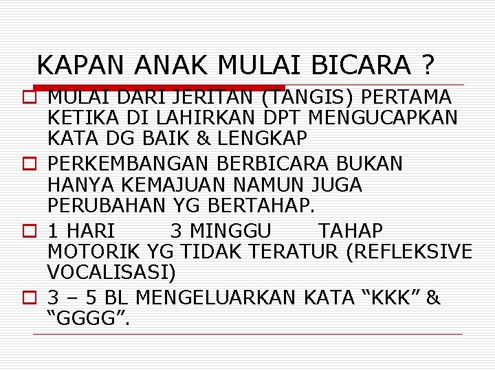 KAPAN ANAK MULAI BICARA ? o MULAI DARI JERITAN (TANGIS) PERTAMA KETIKA DI LAHIRKAN