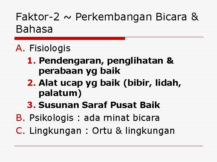 Faktor-2 ~ Perkembangan Bicara & Bahasa A. Fisiologis 1. Pendengaran, penglihatan & perabaan yg