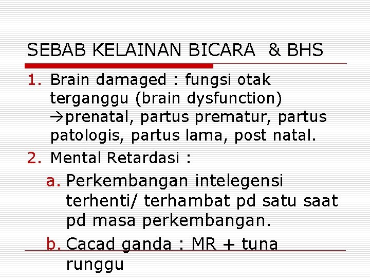 SEBAB KELAINAN BICARA & BHS 1. Brain damaged : fungsi otak terganggu (brain dysfunction)