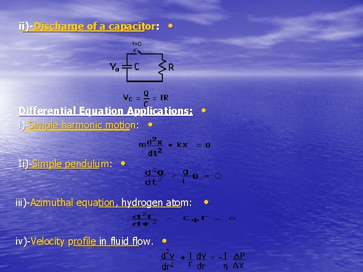 ii)-Discharge of a capacitor: • Differential Equation Applications: i)-Simple harmonic motion: • Ii)-Simple pendulum: