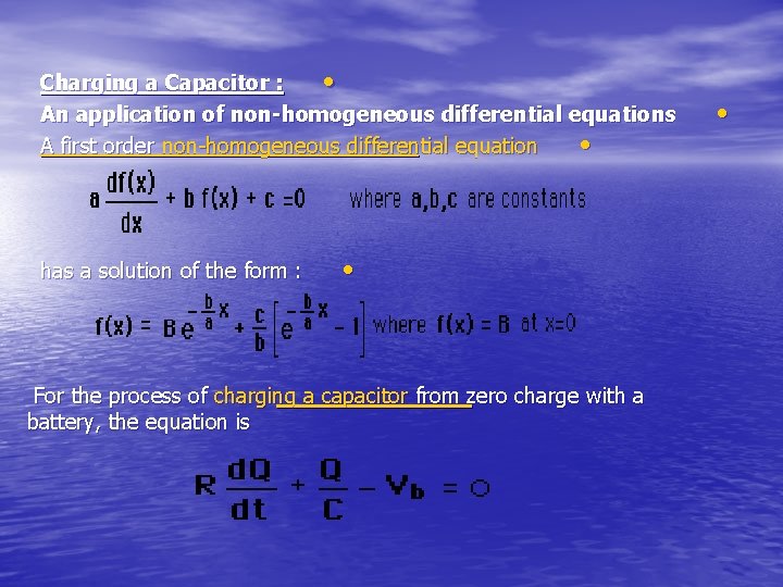 Charging a Capacitor : • An application of non-homogeneous differential equations A first order