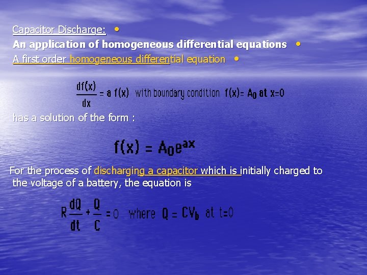 Capacitor Discharge: • An application of homogeneous differential equations A first order homogeneous differential