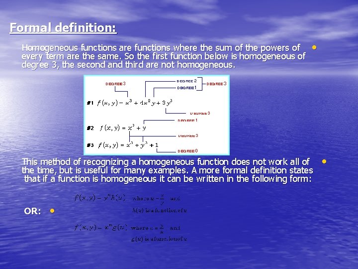 Formal definition: Homogeneous functions are functions where the sum of the powers of every