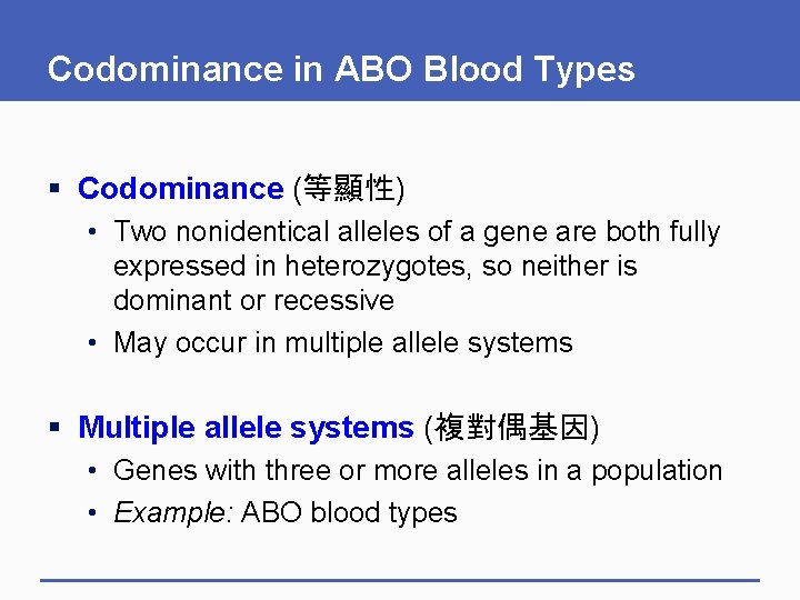 Codominance in ABO Blood Types § Codominance (等顯性) • Two nonidentical alleles of a