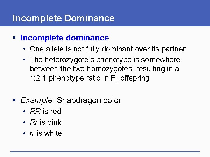 Incomplete Dominance § Incomplete dominance • One allele is not fully dominant over its