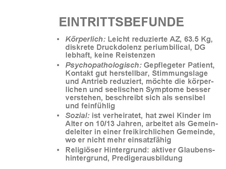 EINTRITTSBEFUNDE • Körperlich: Leicht reduzierte AZ, 63. 5 Kg, diskrete Druckdolenz periumbilical, DG lebhaft,