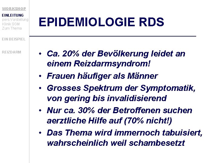 WORKSHOP EINLEITUNG pers. Vorstellung Klinik SGM Zum Thema EPIDEMIOLOGIE RDS EIN BEISPIEL REIZDARM •