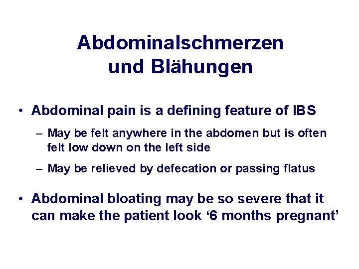 Abdominalschmerzen und Blähungen • Abdominal pain is a defining feature of IBS – May