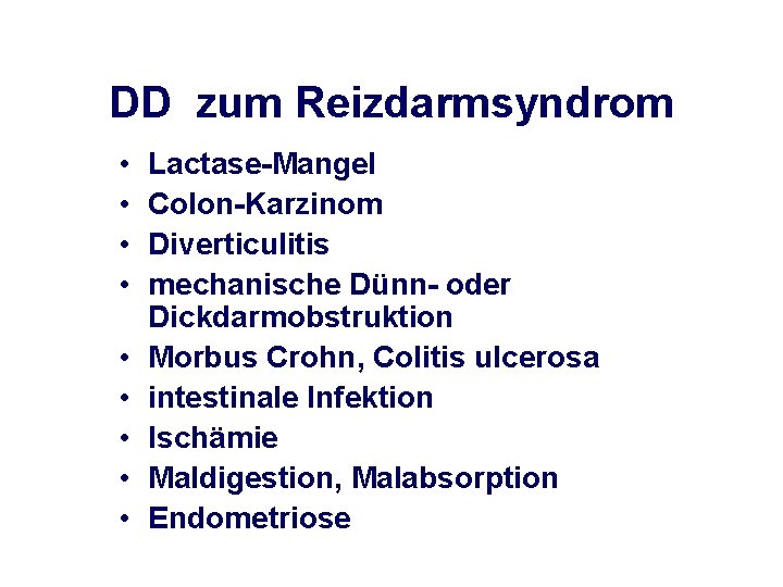 DD zum Reizdarmsyndrom • • • Lactase-Mangel Colon-Karzinom Diverticulitis mechanische Dünn- oder Dickdarmobstruktion Morbus