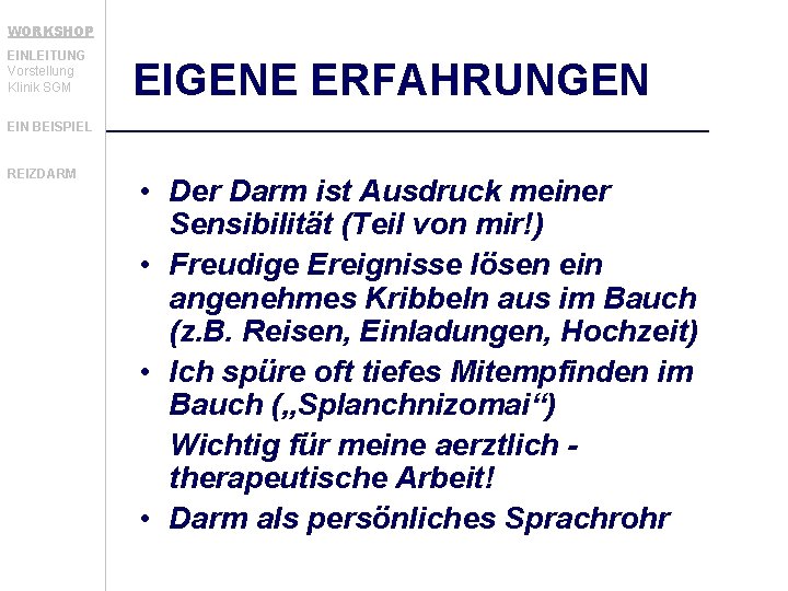 WORKSHOP EINLEITUNG Vorstellung Klinik SGM EIGENE ERFAHRUNGEN EIN BEISPIEL REIZDARM • Der Darm ist