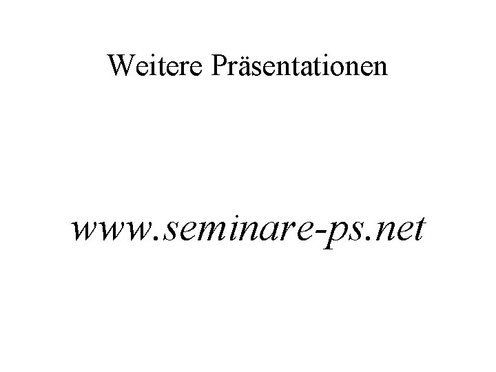Weitere Präsentationen www. seminare-ps. net 
