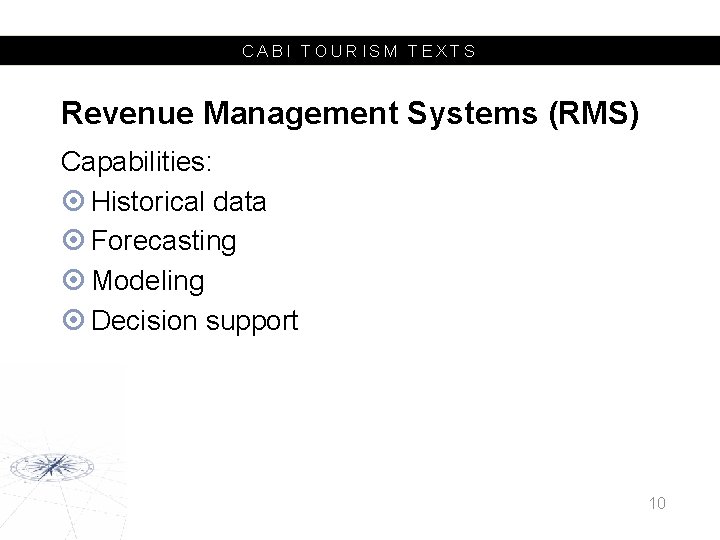 CABI TOURISM TEXTS Revenue Management Systems (RMS) Capabilities: Historical data Forecasting Modeling Decision support