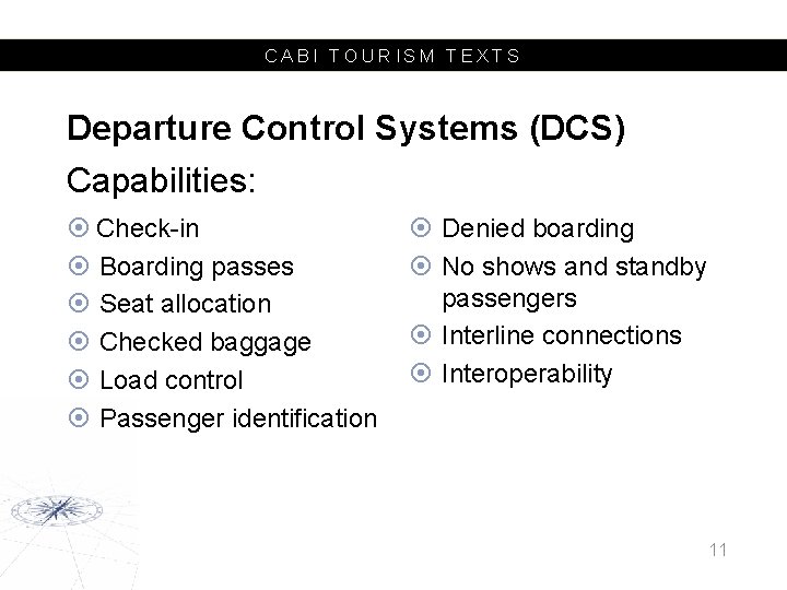 CABI TOURISM TEXTS Departure Control Systems (DCS) Capabilities: Check-in Boarding passes Seat allocation Checked
