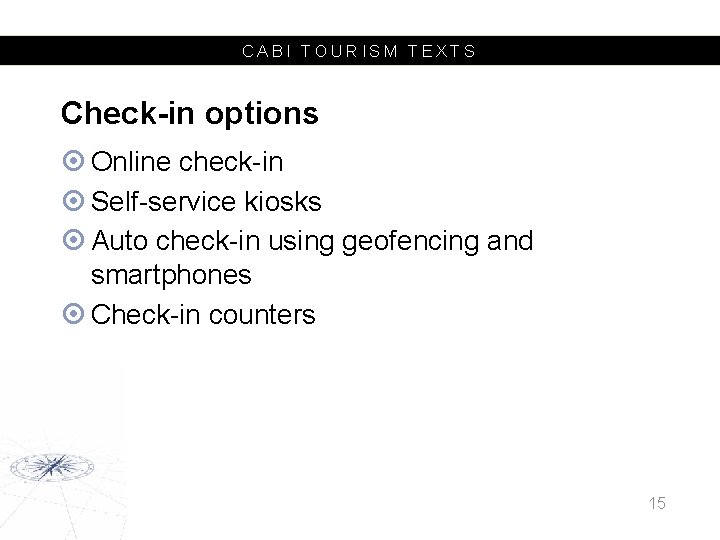 CABI TOURISM TEXTS Check-in options Online check-in Self-service kiosks Auto check-in using geofencing and