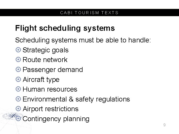 CABI TOURISM TEXTS Flight scheduling systems Scheduling systems must be able to handle: Strategic