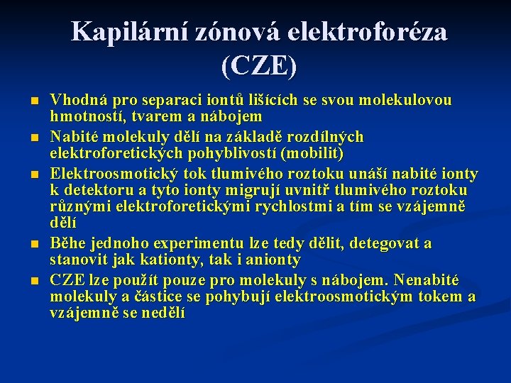 Kapilární zónová elektroforéza (CZE) n n n Vhodná pro separaci iontů lišících se svou