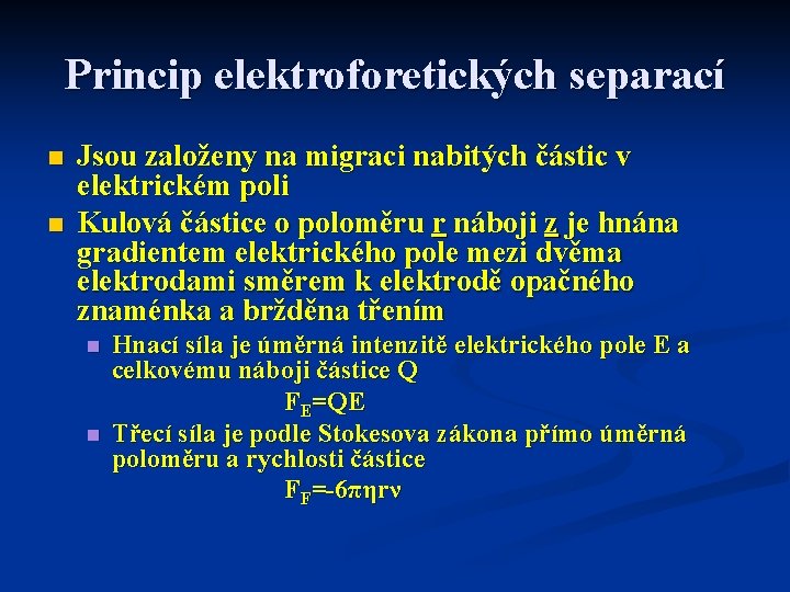 Princip elektroforetických separací n n Jsou založeny na migraci nabitých částic v elektrickém poli