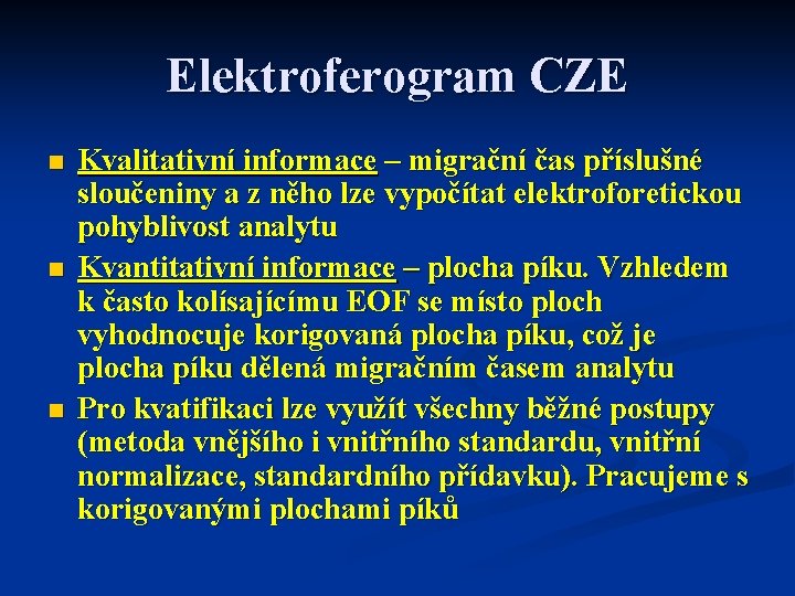 Elektroferogram CZE n n n Kvalitativní informace – migrační čas příslušné sloučeniny a z