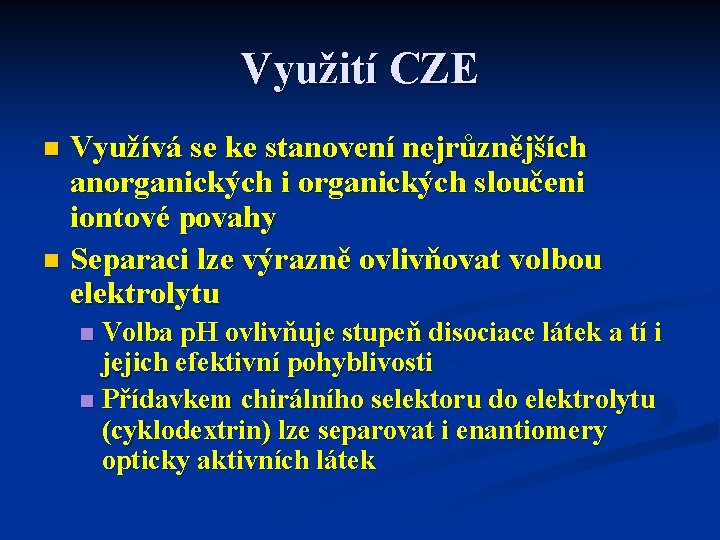 Využití CZE Využívá se ke stanovení nejrůznějších anorganických i organických sloučeni iontové povahy n