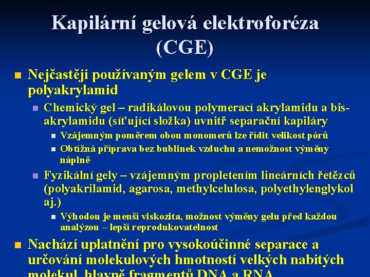 Kapilární gelová elektroforéza (CGE) n Nejčastěji používaným gelem v CGE je polyakrylamid n Chemický