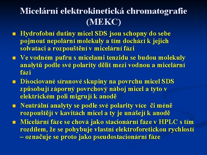 Micelární elektrokinetická chromatografie (MEKC) n n n Hydrofobní dutiny micel SDS jsou schopny do