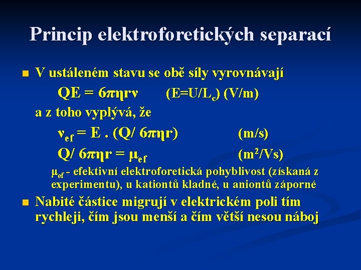 Princip elektroforetických separací n V ustáleném stavu se obě síly vyrovnávají QE = 6πηrν