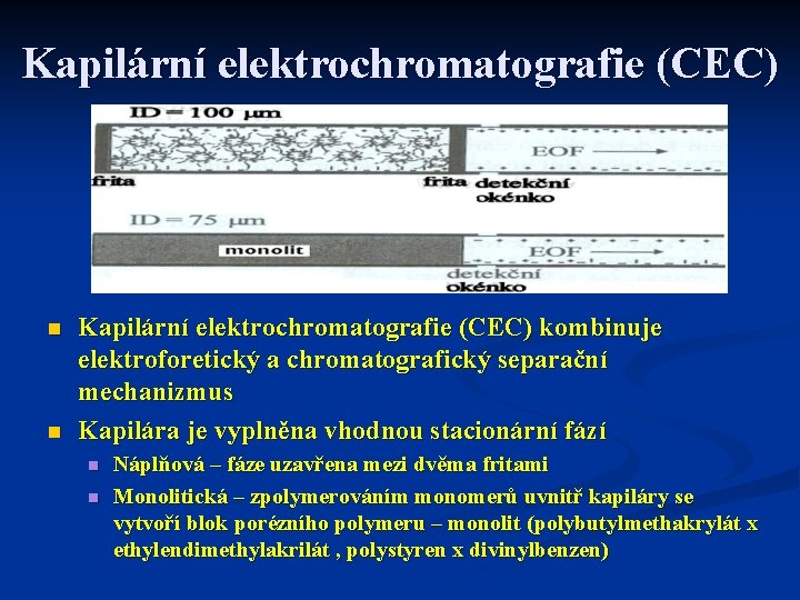 Kapilární elektrochromatografie (CEC) n n Kapilární elektrochromatografie (CEC) kombinuje elektroforetický a chromatografický separační mechanizmus