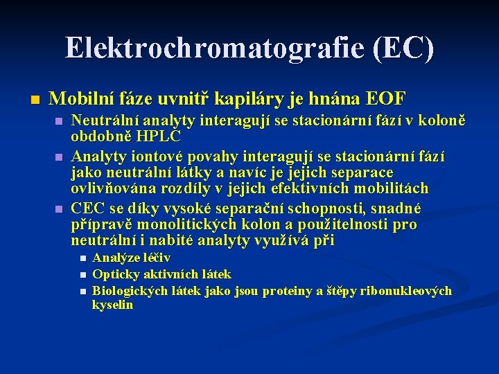 Elektrochromatografie (EC) n Mobilní fáze uvnitř kapiláry je hnána EOF n n n Neutrální