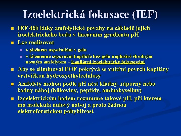 Izoelektrická fokusace (IEF) n n IEF dělí látky amfolytické povahy na základě jejich izoelektrického